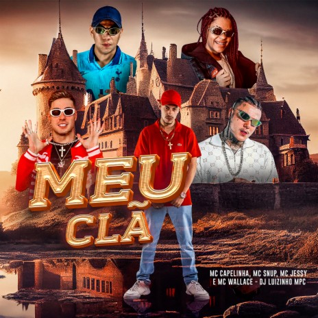 Meu Clã ft. MC Capelinha, MC Wallace & MC Snup | Boomplay Music