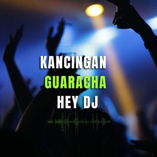 KANCINGAN GUARACHA HEY DJ (2K25)