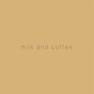 Milk and Coffee