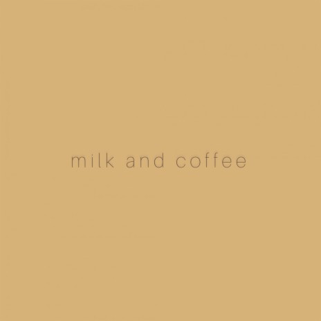 Milk and Coffee | Boomplay Music