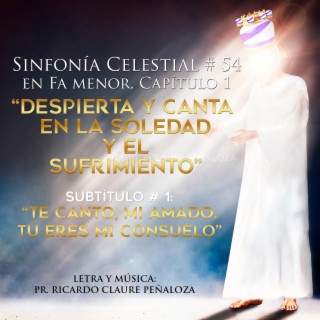 Despierta y canta en la soledad y el sufrimiento & Te canto mi amado, tu eres mi consuelo