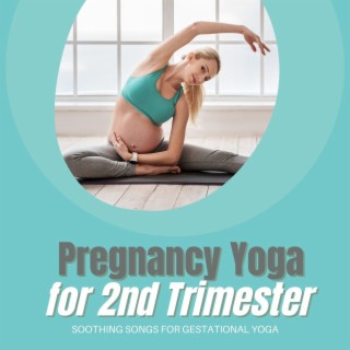 Pregnancy Yoga for 2nd Trimester: Soothing Songs for Gestational Yoga