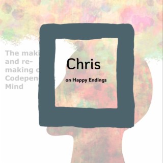 S5-#7 Codependency Voices: Chris on Happy Endings