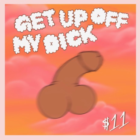 Get Up Off My Dick