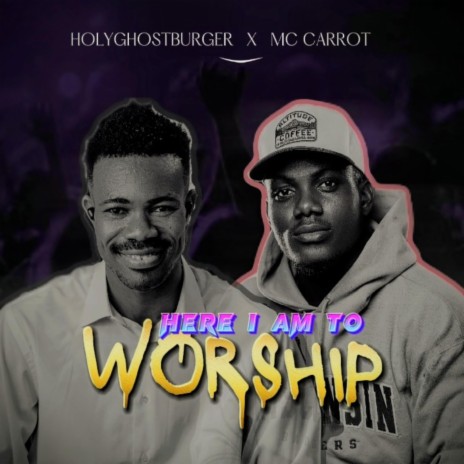 Here i am to worship ft. Mc Carrot | Boomplay Music