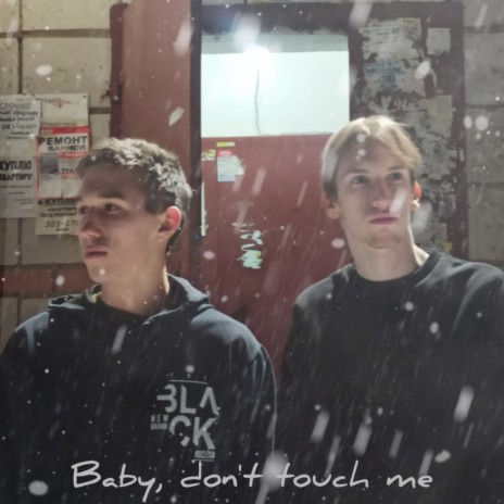 Baby, Don't Touch Me ft. Folin Jose