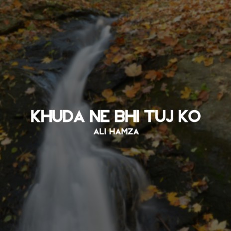 Khuda Ne Bhi Tuj Ko | Boomplay Music