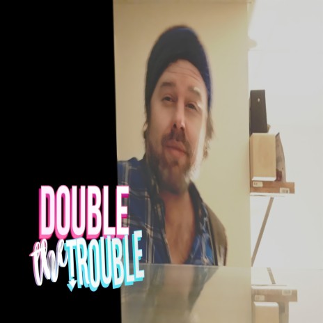 Double The Trouble | Boomplay Music