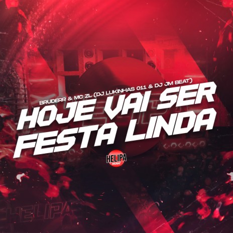 Hoje Vai Ser Festa Linda ft. BRUDERR, DJ JM BEAT & DJ LUKINHAS 011 | Boomplay Music