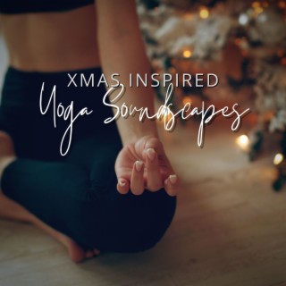 Yoga Soundscapes Xmas Inspired: Yoga Classes Playlist Inspired by Christmas Mood