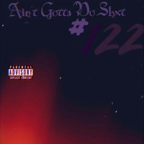 Aint Gotta Do Shxt ft. Sleez | Boomplay Music