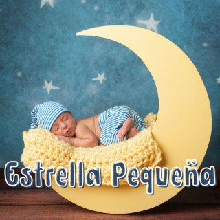 Estrella Pequeña: Canciones Infantiles para Dormir Recién Nacidos