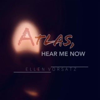 Atlas, Hear Me Now lyrics | Boomplay Music