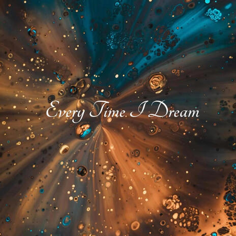 Every Time I Dream | Boomplay Music