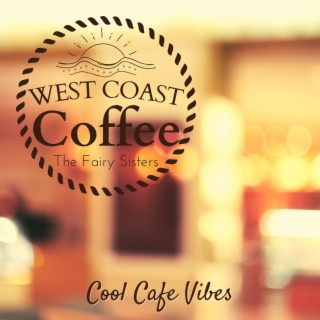 West Coast Coffee - Cool Cafe Vibes