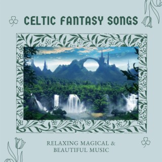 Celtic Fantasy Songs: Relaxing Magical & Beautiful Music