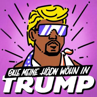 Olle meine Hödn wöhn in Trump