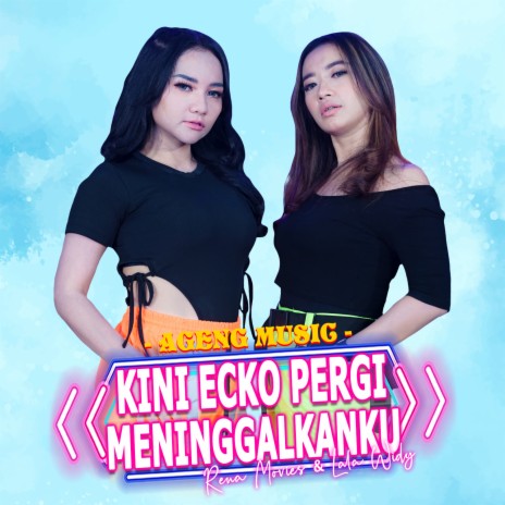 Kini Ecko Pergi Meninggalkanku ft. Lala Widy & Ageng Music | Boomplay Music