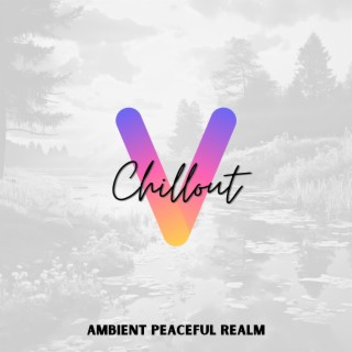 Ambient Peaceful Realm: Relaxing Chillout for Serenity