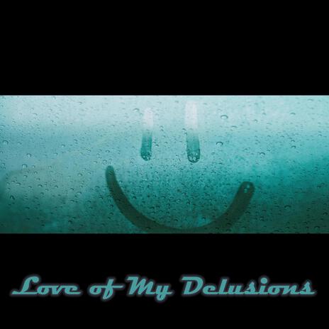 Love of My Delusions | Boomplay Music