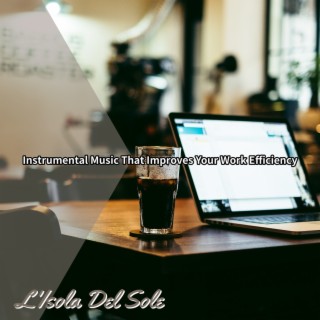 Instrumental Music That Improves Your Work Efficiency