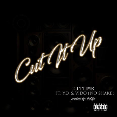 Cut It Up ft. YD AYEOO & Vido No Shake