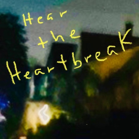 Hear the Heartbreak | Boomplay Music