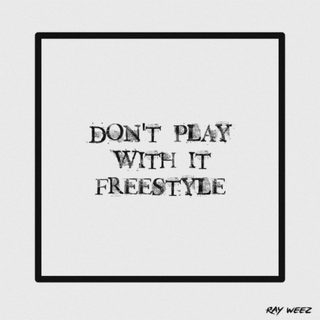 Dont Play With it Freestyle | Boomplay Music