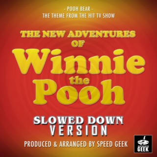 Pooh Bear (From The New Adventures of Winnie the Pooh) (Slowed Down Version)