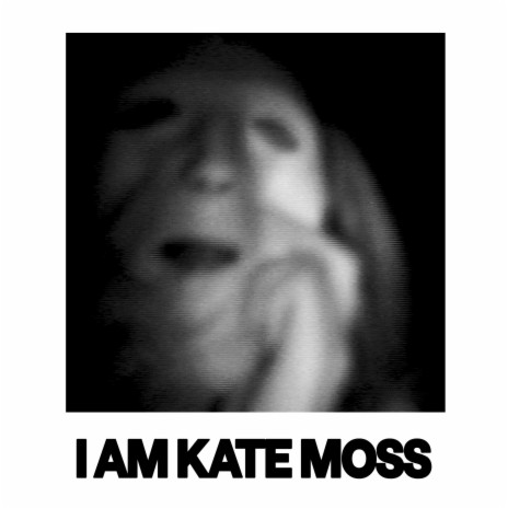 I Am Kate Moss | Boomplay Music