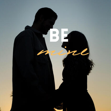 Be Mine | Boomplay Music