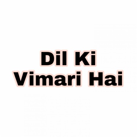 Dil Ki Vimari Hai