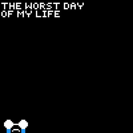 the worst day of my life. | Boomplay Music
