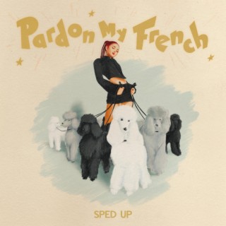 Pardon My French (Sped Up) lyrics | Boomplay Music