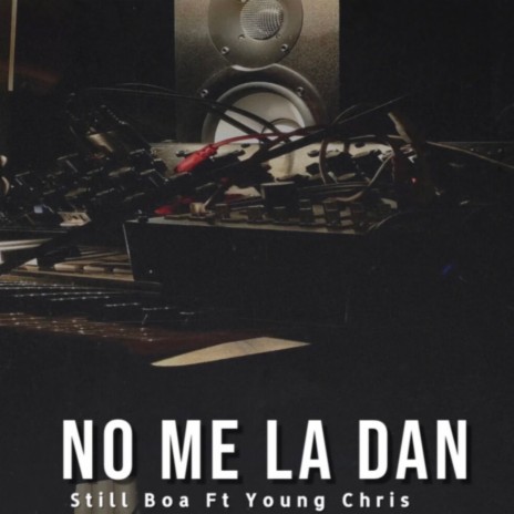 No Me La Dan ft. Young Chris | Boomplay Music