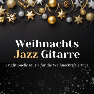 Weihnachts Jazz Gitarre: Gitarrenmusik, Traditionelle Musik für die Weihnachtsfeiertage