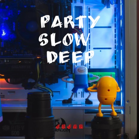 party slow deep | Boomplay Music