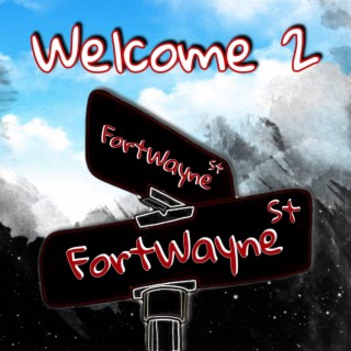 Welcome 2 Fort Wayne