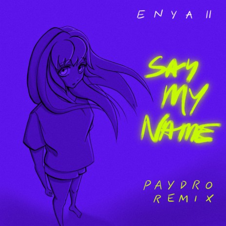 Say My Name (Paydro Remix) ft. Enya II | Boomplay Music