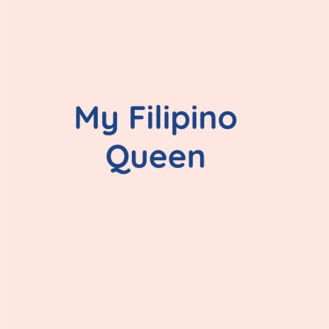 My Filipino Queen | Boomplay Music