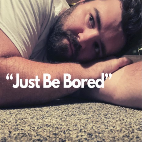 Just Be Bored | Boomplay Music