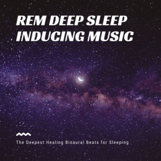 REM Deep Sleep Inducing Music: The Deepest Healing Binaural Beats for Sleeping