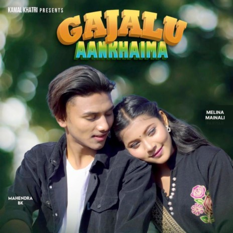 Gajalu Aankhaima ft. Mahendra BK & Melina Mainali | Boomplay Music