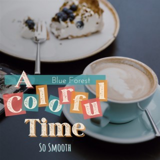 A Colorful Time - So Smooth