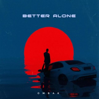 BETTER ALONE