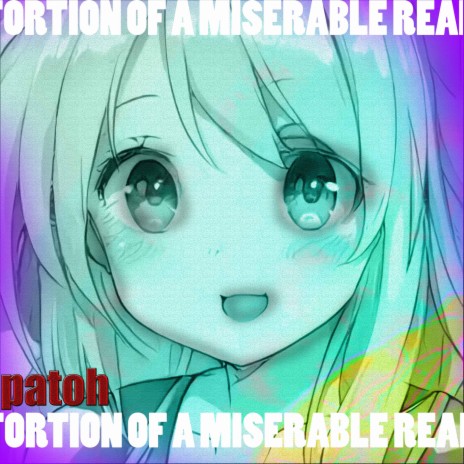 DISTORTION OF A MISERABLE REALITY | Boomplay Music