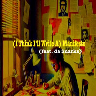 (I Think I'll Write A) Manifesto ft. da Snarks lyrics | Boomplay Music