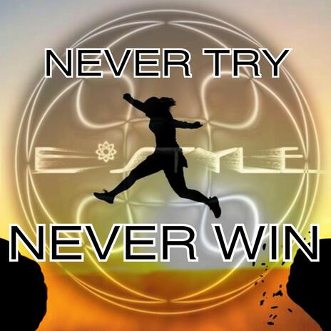 Never Try Never Win