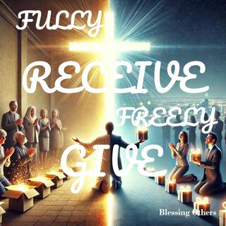 Fully Receive, Freely Give