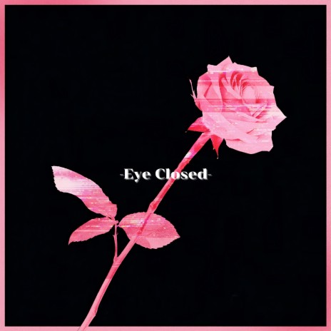 Eye Closed | Boomplay Music